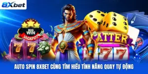 Auto Spin 8XBET Cùng Tìm Hiểu Tính Năng Quay Tự Động