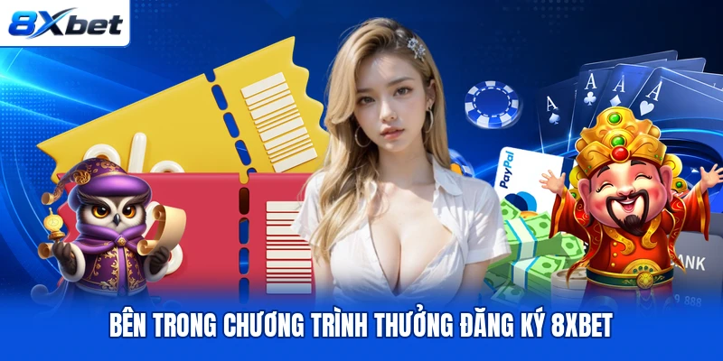 Bên trong chương trình thưởng đăng ký 8XBET