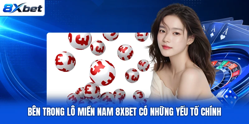 Bên trong lô miền Nam 8XBET có những yếu tố chính Bên trong lô miền Nam 8XBET có những yếu tố chính
