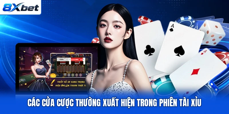 Các cửa cược thường xuất hiện trong phiên Tài Xỉu