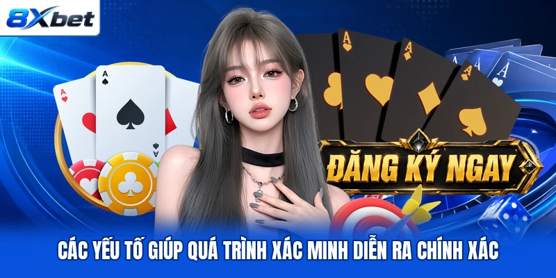 Các yếu tố giúp quá trình xác minh diễn ra chính xác