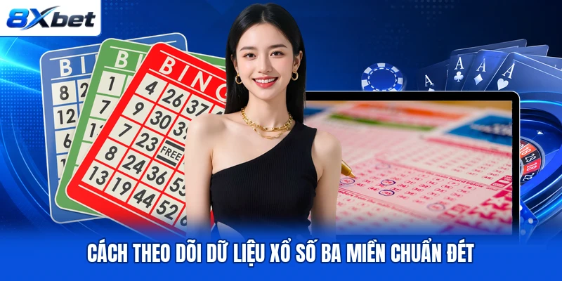 Cách theo dõi dữ liệu xổ số ba miền chuẩn đét