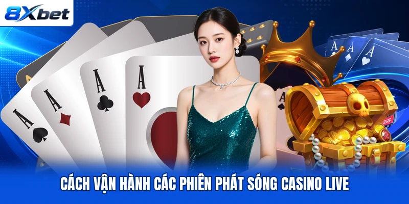 Cách vận hành các phiên phát sóng casino live