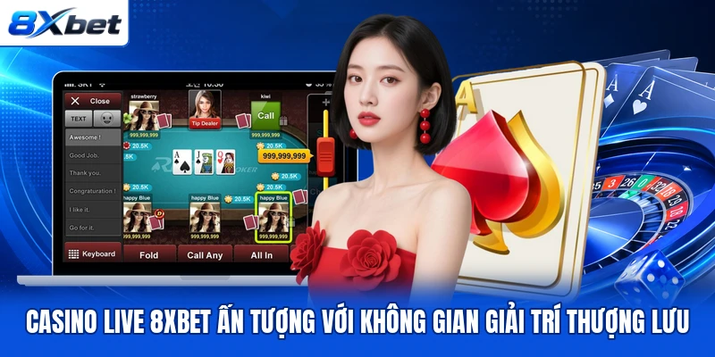 Casino live 8XBET ấn tượng với không gian giải trí thượng lưu