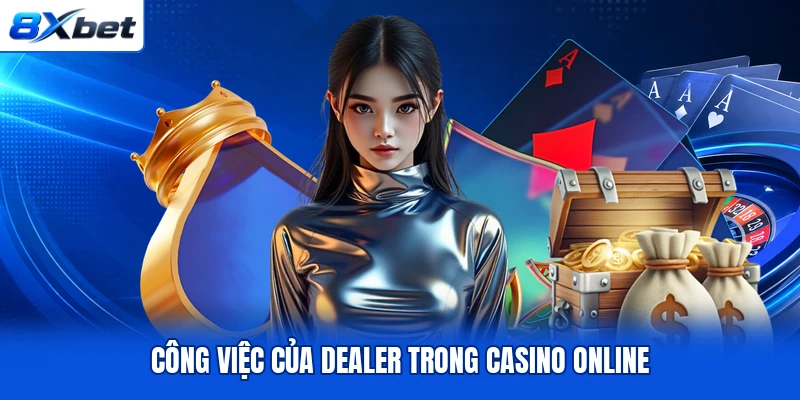 Công việc của dealer trong casino online