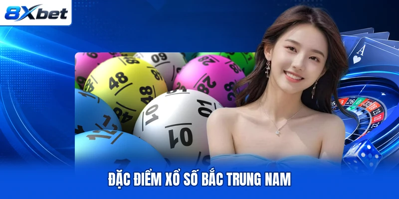 Đặc điểm xổ số Bắc Trung Nam