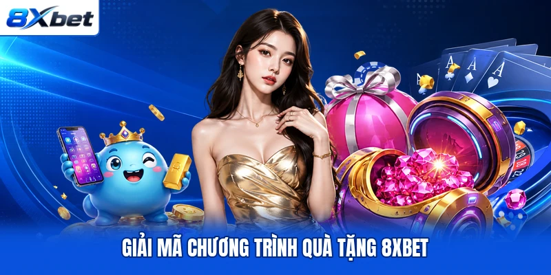 Giải mã chương trình quà tặng 8XBET