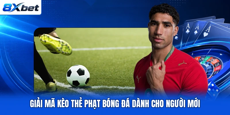 Giải mã kèo thẻ phạt bóng đá dành cho người mới