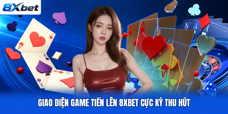 Giao diện game Tiến Lên 8XBET cực kỳ thu hút