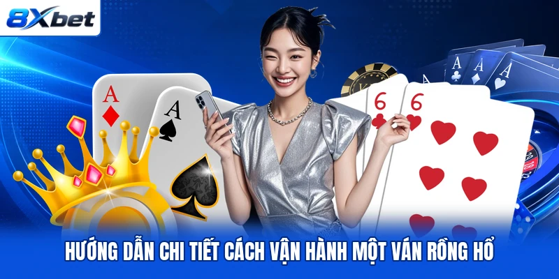 Hướng dẫn chi tiết cách vận hành một ván Rồng Hổ