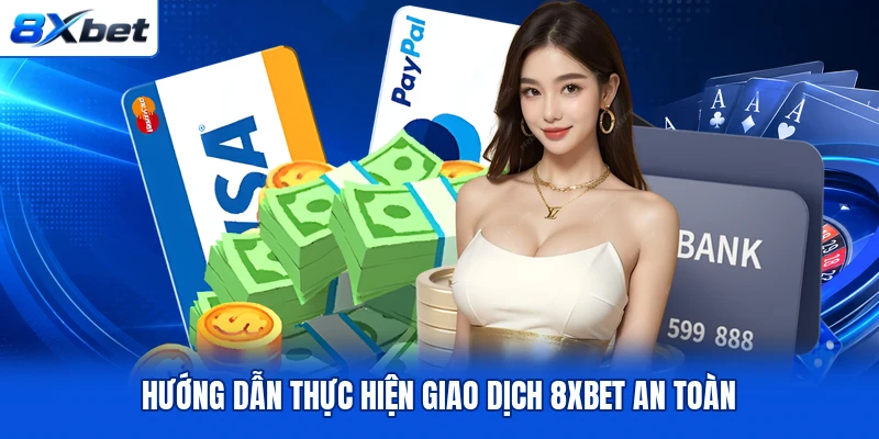 Hướng dẫn thực hiện giao dịch 8XBET an toàn Hướng dẫn thực hiện giao dịch 8XBET an toàn