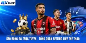 Kèo bóng đá trực tuyến – Tổng Quan Betting Live Thể Thao