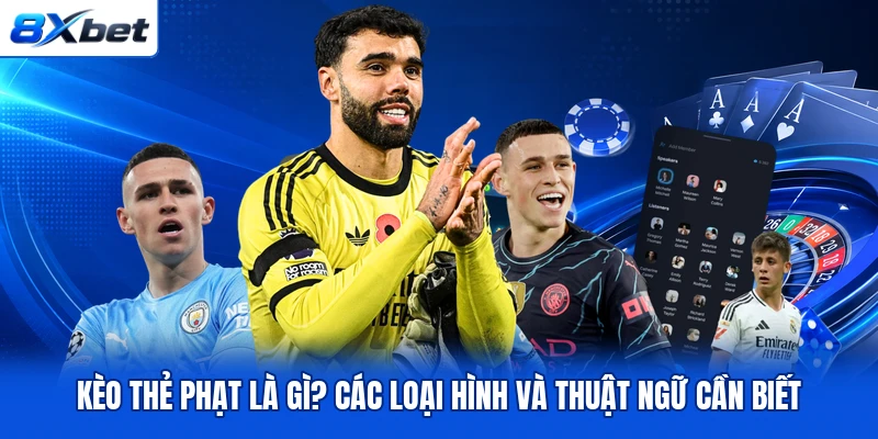 Kèo Thẻ Phạt Là Gì? Các Loại Hình Và Thuật Ngữ Cần Biết