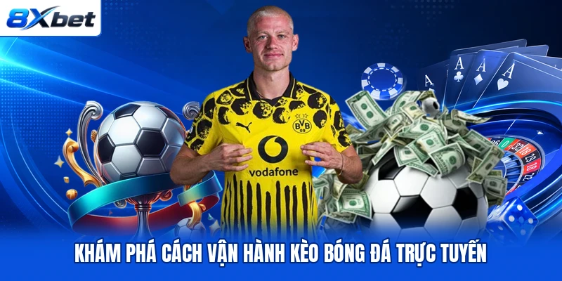 Khám phá cách vận hành kèo bóng đá trực tuyến