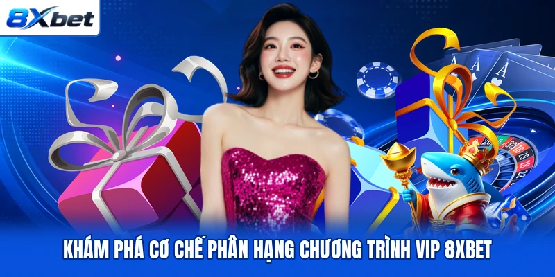 Khám phá cơ chế phân hạng chương trình VIP 8XBET