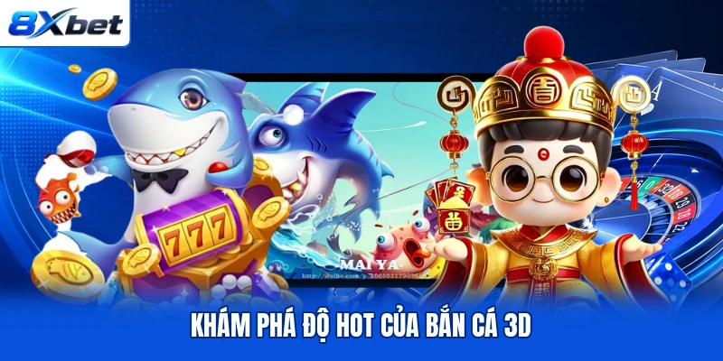 Khám phá độ hot của bắn cá 3D
