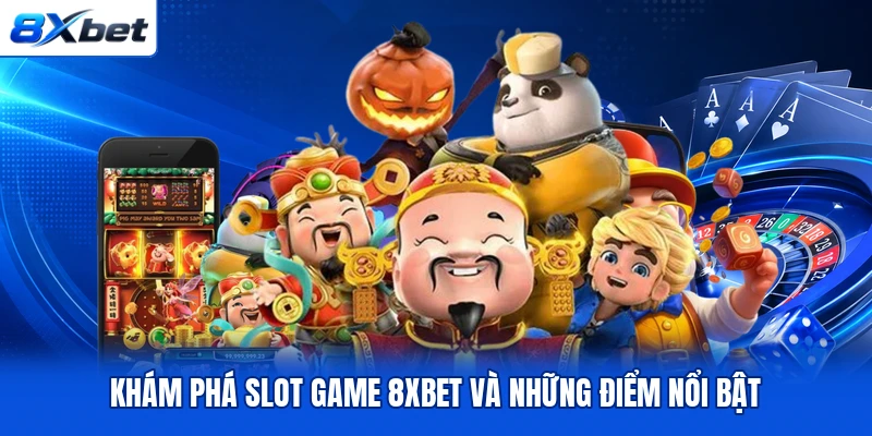Khám phá slot game 8XBET và những điểm nổi bật Khám phá slot game 8XBET và những điểm nổi bật
