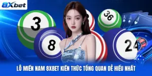 Lô Miền Nam 8XBET  Kiến Thức Tổng Quan Dễ Hiểu Nhất
