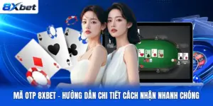 Mã OTP 8XBET - Hướng Dẫn Chi Tiết Cách Nhận Nhanh Chóng