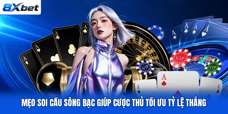 Mẹo soi cầu sòng bạc giúp cược thủ tối ưu tỷ lệ thắng