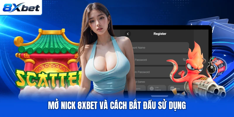 Mở nick 8XBET và cách bắt đầu sử dụng