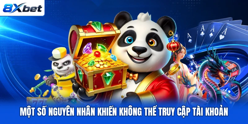Một số nguyên nhân khiến không thể truy cập tài khoản