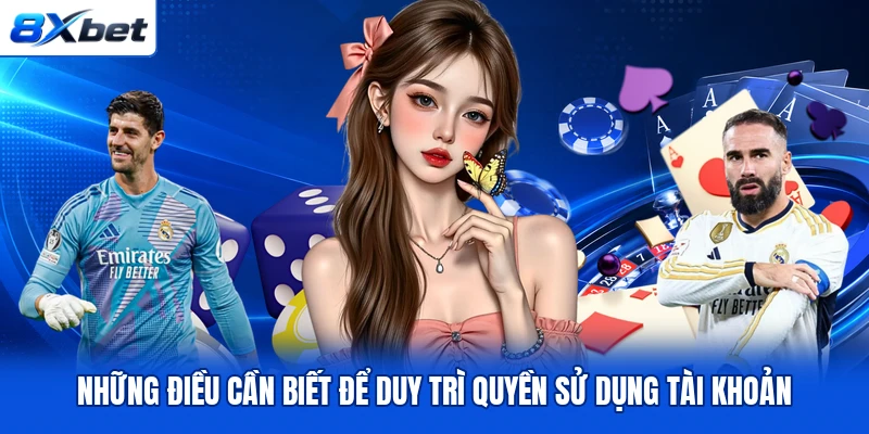 Những điều cần biết để duy trì quyền sử dụng tài khoản