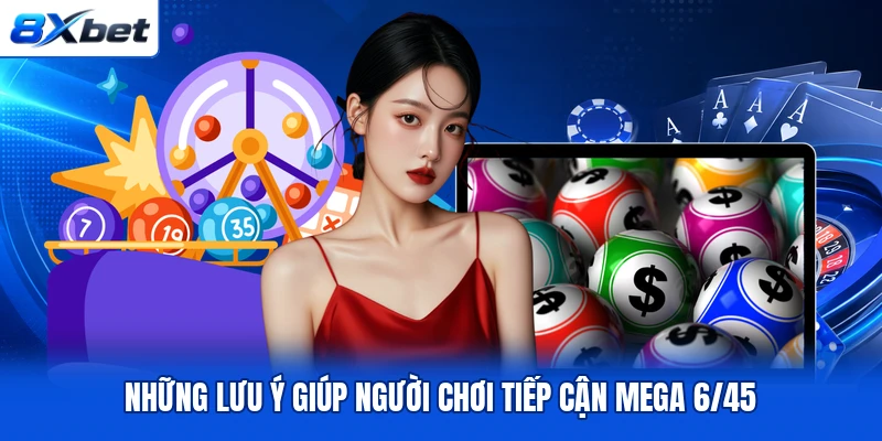 Những lưu ý giúp người chơi tiếp cận Mega 6/45
