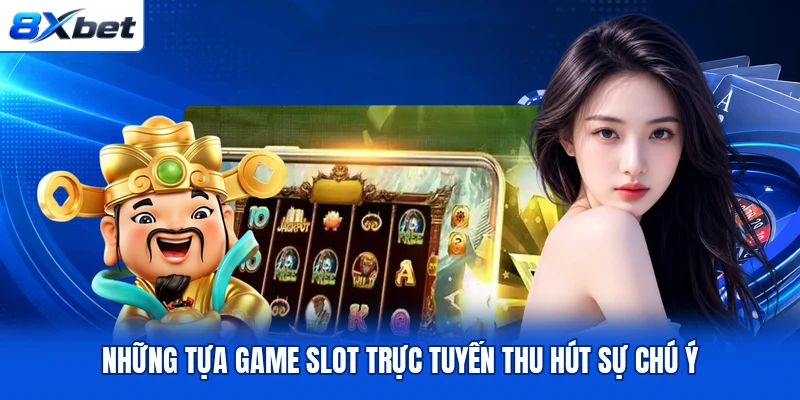 Những tựa game slot trực tuyến thu hút sự chú ý Những tựa game slot trực tuyến thu hút sự chú ý