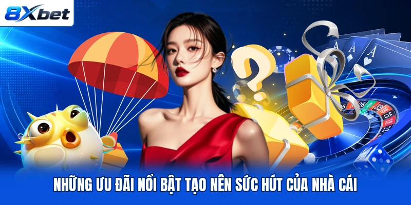 Những ưu đãi nổi bật tạo nên sức hút của nhà cái