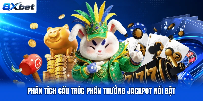 Phân tích cấu trúc phần thưởng Jackpot nổi bật
