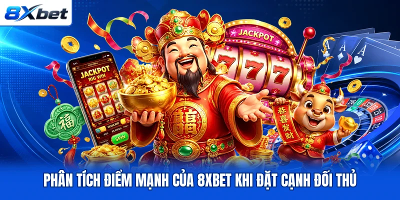 Phân tích điểm mạnh của 8XBET khi đặt cạnh đối thủ