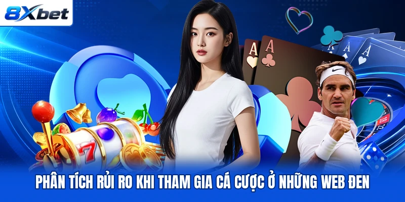 Phân tích rủi ro khi tham gia cá cược ở những web đen Phân tích rủi ro khi tham gia cá cược ở những web đen