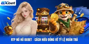 RTP Nổ Hũ 8XBET – Cách Hiểu Đúng Về Tỷ Lệ Hoàn Trả