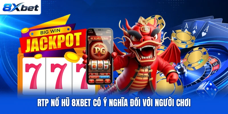 RTP nổ hũ 8XBET có ý nghĩa đối với người chơi RTP nổ hũ 8XBET có ý nghĩa đối với người chơi
