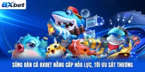 Súng Bắn Cá 8XBET Nâng Cấp Hỏa Lực, Tối Ưu Sát Thương