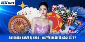 Tài Khoản 8XBET Bị Khóa - Nguyên Nhân Và Cách Xử Lý
