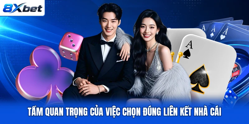 Tầm quan trọng của việc chọn đúng liên kết nhà cái