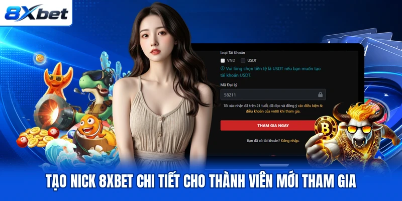 Tạo Nick 8XBET Chi Tiết Cho Thành Viên Mới Tham Gia