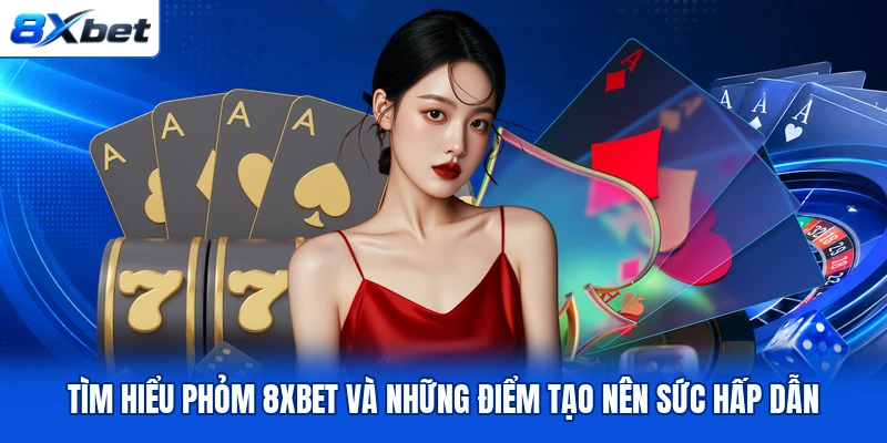 Tìm hiểu Phỏm 8XBET và những điểm tạo nên sức hấp dẫn Tìm hiểu Phỏm 8XBET và những điểm tạo nên sức hấp dẫn