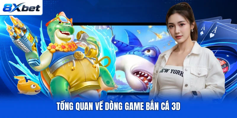 Tổng quan về dòng game bắn cá 3D